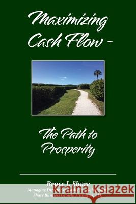 Maximizing Cash Flow - The Path to Prosperity Bruce J Share 9780578983936 Share Business Growth Strategies, LLC - książka