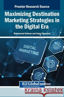 Maximizing Destination Marketing Strategies in the Digital Era Soliman, Mohammad, Elgammal, Islam 9798369399392 IGI Global - książka