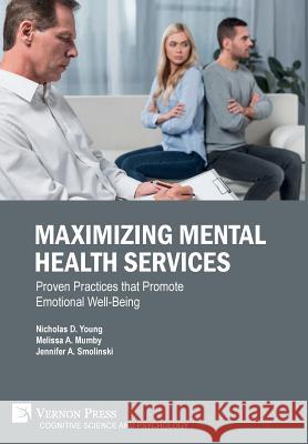 Maximizing Mental Health Services: Proven Practices that Promote Emotional Well-Being Nicholas D. Young 9781622737673 Vernon Press - książka