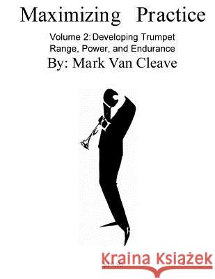 Maximizing Practice Volume 2: Developing Trumpet Range, Power, and Endurance Mark Va 9781544996578 Createspace Independent Publishing Platform - książka