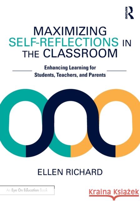 Maximizing Self-Reflections in the Classroom: Enhancing Learning for Students, Teachers, and Parents Richard, Ellen 9781032325170 Taylor & Francis Ltd - książka