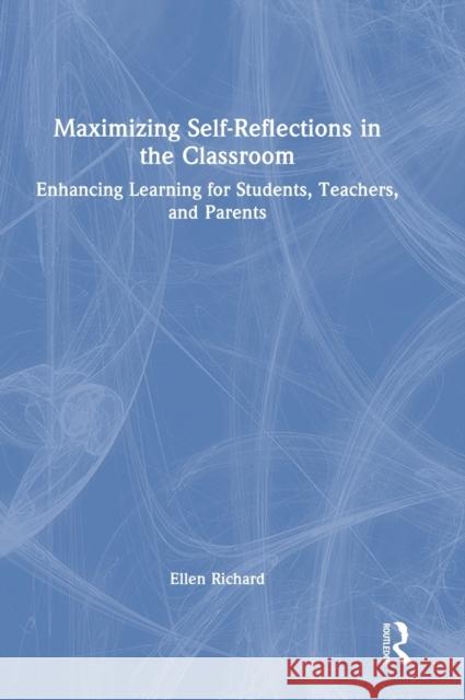 Maximizing Self-Reflections in the Classroom: Enhancing Learning for Students, Teachers, and Parents Richard, Ellen 9781032358826 Taylor & Francis Ltd - książka