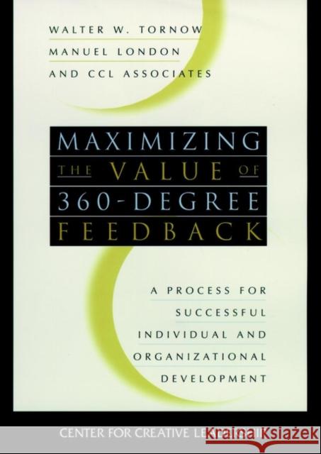 Maximizing the Value of 360-Degree Feedback: A Process for Successful Individual and Organizational Development Tornow, Walter W. 9780787909581 Jossey-Bass - książka
