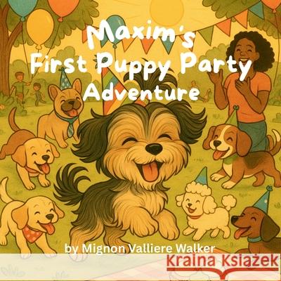 Maxim's First Puppy Party Adventure Mignon Valliere Walker 9781968200183 Mignon Valliere Walker - książka