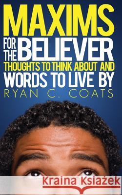 Maxims For The Believer Coats, Ryan C. 9781495307652 Createspace Independent Publishing Platform - książka