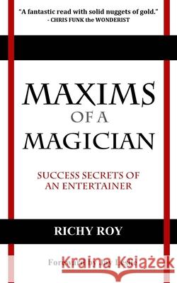 Maxims of a Magician: Success Secrets of an Entertainer Richy Roy 9781999097103 Prestige Book Publishing - książka