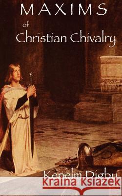 Maxims of Christian Chivalry Kenelm Henry Digby 9780977616800 Catholic Authors Press - książka