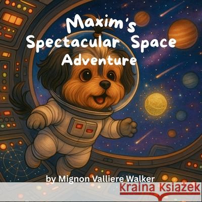 Maxim's Spectacular Space Adventure Mignon Valliere Walker 9781968200275 Mignon Valliere Walker - książka