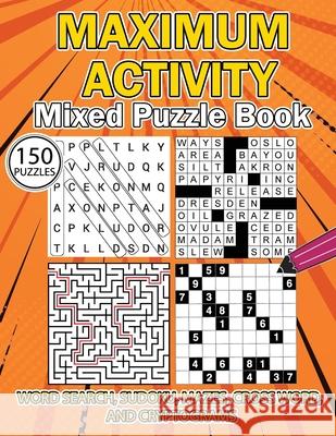 MAXIMUM ACTIVITY Mixed puzzle book: Variety Puzzles Book, Word Search, Sudoku, Mazes, Cross Words and Cryptograms, 150 unique puzzles Sylvester Moore 9786069612941 Gopublish - książka