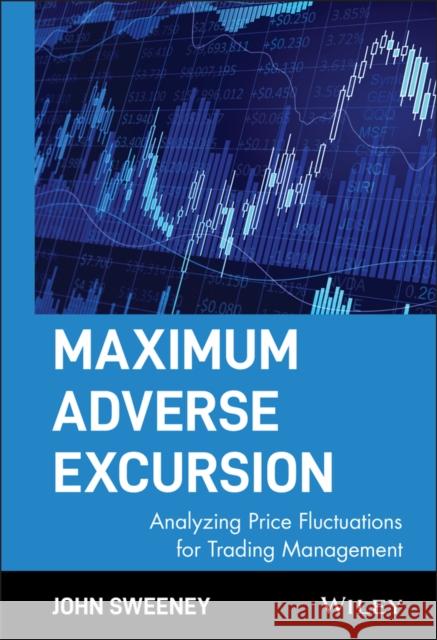 Maximum Adverse Excursion: Analyzing Price Fluctuations for Trading Management Sweeney, John 9780471141525 John Wiley & Sons - książka