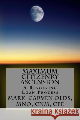 Maximum Citizenry Ascension: A Revolving Loan Process Mark Carven Old 9781546443841 Createspace Independent Publishing Platform - książka