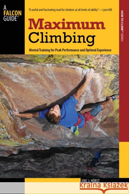 Maximum Climbing: Mental Training For Peak Performance And Optimal Experience, First Edition Horst, Eric 9780762755325 Falcon Press Publishing - książka