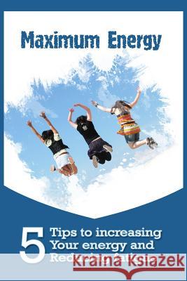 Maximum Energy: 5 tips to Increasing your Energy and Reducing Fatigue Rivera, Ty 9781522872344 Createspace Independent Publishing Platform - książka