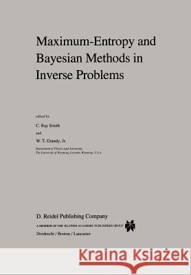 Maximum-Entropy and Bayesian Methods in Inverse Problems C. R. Smith Walter T., JR Grandy 9789048184187 Not Avail - książka