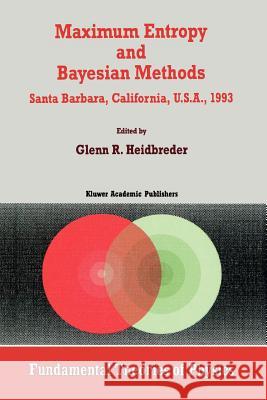 Maximum Entropy and Bayesian Methods Santa Barbara, California, U.S.A., 1993 Glenn R. Heidbreder 9789048144075 Not Avail - książka