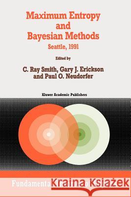 Maximum Entropy and Bayesian Methods: Seattle, 1991 Smith, C. R. 9789048142200 Not Avail - książka