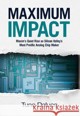 Maximum Impact: Maxim's Quiet Rise as Silicon Valley's Most Prolific Analog Chip Maker Tunc Doluca Kevin Paterson Beth Bruno 9781733858038 None-- - książka