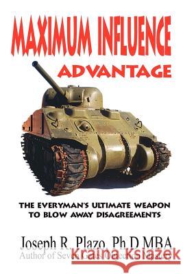 Maximum Influence Advantage: Persuasion Workshop Joseph R. Plazo 9781419638985 Booksurge Publishing - książka