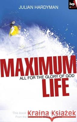 Maximum Life: All For The Glory Of God Julian Hardyman (Author) 9781844743780 Inter-Varsity Press - książka