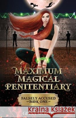 Maximum Magical Penitentiary: Falsely Accused Ginna Moran 9781951314279 Sunny Palms Press - książka