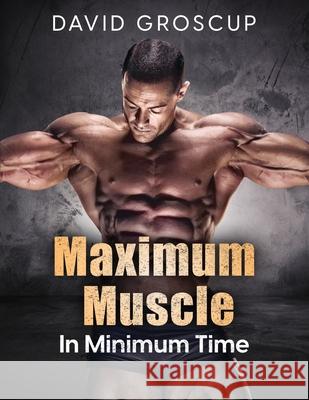 Maximum Muscle In Minimum Time David Groscup 9798868905001 David Groscup - książka