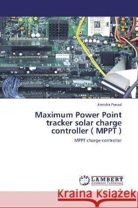 Maximum Power Point tracker solar charge controller ( MPPT ) : MPPT charge controller Prasad, Jitendra 9783659185083 LAP Lambert Academic Publishing - książka
