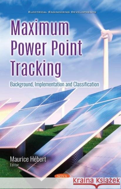 Maximum Power Point Tracking: Background, Implementation and Classification Maurice HA (c)bert   9781536181647 Nova Science Publishers Inc - książka