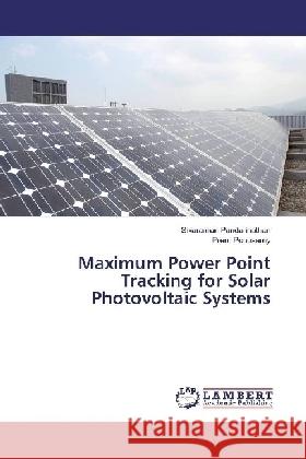 Maximum Power Point Tracking for Solar Photovoltaic Systems Pandarinathan, Sivaraman; Ponusamy, Prem 9783330068049 LAP Lambert Academic Publishing - książka