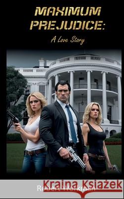 Maximum Prejudice: A Love Story Robert Workman 9798894062341 Amazon Direct Publishing - książka