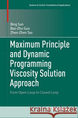 Maximum Principle and Dynamic Programming Viscosity Solution Approach: From Open-Loop to Closed-Loop Bing Sun Bao-Zhu Guo Zhen-Zhen Tao 9789819657384 Birkhauser - książka