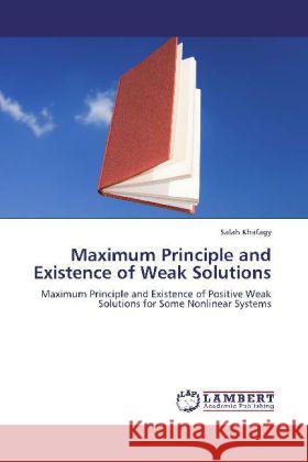 Maximum Principle and Existence of Weak Solutions : Maximum Principle and Existence of Positive Weak Solutions for Some Nonlinear Systems Khafagy, Salah 9783659121234 LAP Lambert Academic Publishing - książka