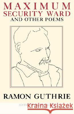 Maximum Security Ward and Other Poems Ramon Guthrie 9780892550807 Persea Books - książka