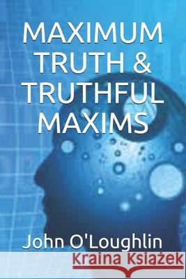 Maximum Truth & Truthful Maxims John O'Loughlin 9781530133857 Createspace Independent Publishing Platform - książka