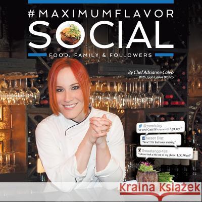 #MaximumFlavorSocial: Food, Family & Followers Adrianne Calvo, Blanco Carlos Juan 9780990971603 Maximum Flavor Inc. - książka