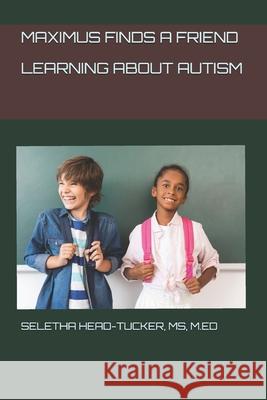 Maximus Finds a Friend: Learning about Autism Seletha Marie Head-Tucke 9781080434732 Independently Published - książka