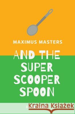 Maximus Masters and the Super Scooper Spoon Jojo Nana 9781764260923 Jojo Nana Books - książka