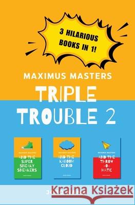 Maximus Masters Triple Trouble 2: Featuring the Super Sneaky Sneakers, the Kaboom Cloud and the Throw-O-Matic Jojo Nana 9781764135146 Jojo Nana Books - książka