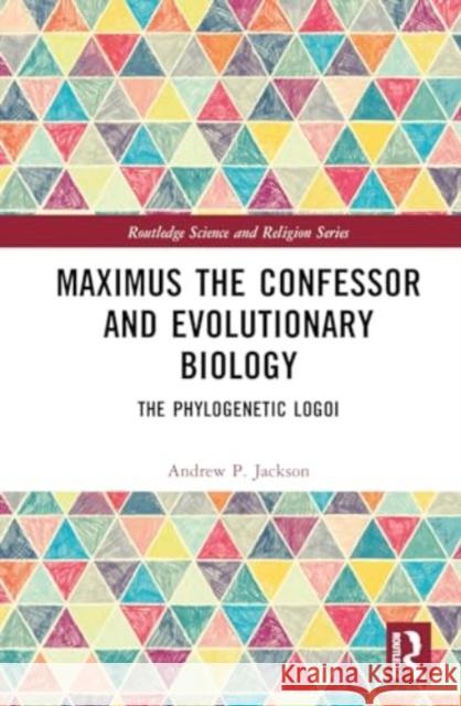 Maximus the Confessor and Evolutionary Biology: The Phylogenetic Logoi Andrew P. Jackson 9781032763293 Routledge - książka