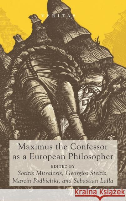 Maximus the Confessor as a European Philosopher Sotiris Mitralexis, Georgios Steiris, Marcin Podbielski 9781498295604 Cascade Books - książka