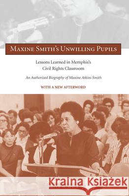 Maxin Maxine Smith's Unwilling Pupils: Lessons Learned in Memphis's Civil Rights Classroom Sherry L. Hoppe 9781621901556 University of Tennessee Press - książka