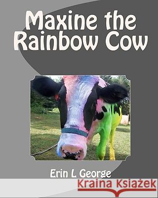 Maxine the Rainbow Cow Erin L. George 9781453727034 Createspace - książka