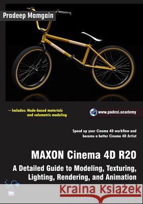 MAXON Cinema 4D R20: A Detailed Guide to Modeling, Texturing, Lighting, Rendering, and Animation Mamgain, Pradeep 9781092900355 Independently Published - książka