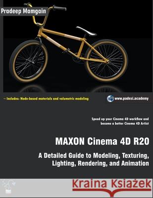 MAXON Cinema 4D R20: A Detailed Guide to Modeling, Texturing, Lighting, Rendering, and Animation Pradeep Mamgain 9781393226246 Pradeep Mamgain - książka
