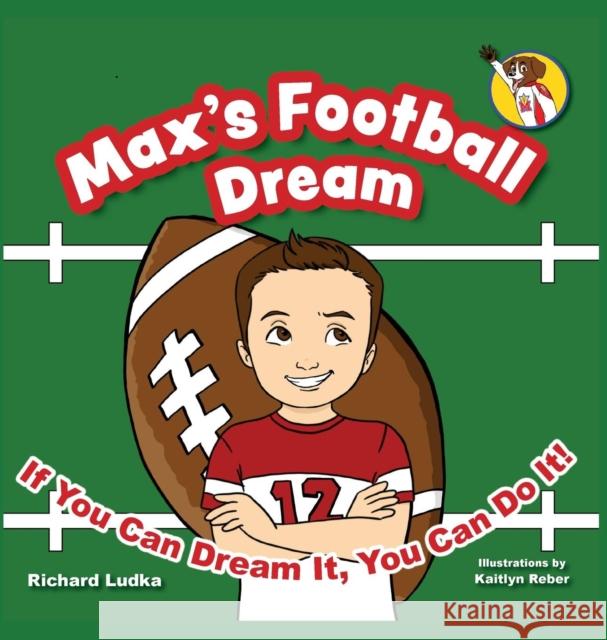 Max's Football Dream: If You Can Dream It, You Can Do It! Richard Ludka Reber Kaitlyn  9781732839113 Positively Rich Publishing - książka