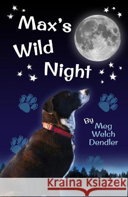 Max's Wild Night Meg Welch Dendler Callista Rose Dendler 9780692057629 Serenity Mountain Publishing - książka