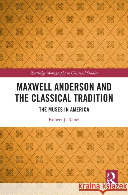 Maxwell Anderson and the Classical Tradition: The Muses in America Robert J. Rabel 9781032782836 Routledge - książka