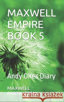 Maxwell Empire Book 5: Andy Ones Diary Maxwell Partington 9798782167400 Independently Published - książka