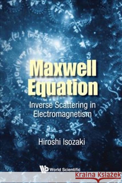 Maxwell Equation: Inverse Scattering in Electromagnetism Hiroshi Isozaki 9789813232693 World Scientific Publishing Company - książka