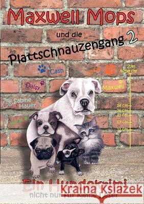 Maxwell Mops und die Plattschnauzengang 2: Ein Hundekrimi nicht nur für kleine Leser Hauer, Sabine 9783839108574 Books on Demand - książka