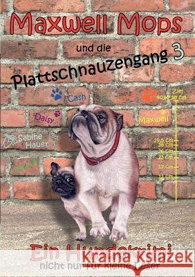 Maxwell Mops und die Plattschnauzengang 3: Ein Hundekrimi nicht nur für kleine Leser Hauer, Sabine 9783842332850 Books on Demand - książka